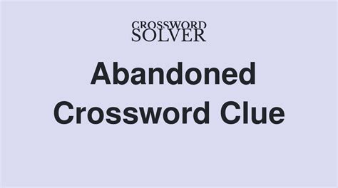 The Crossword Solver finds answers to classic crosswords and cryptic crossword puzzles. . Abandoned crossword clue 8 letters